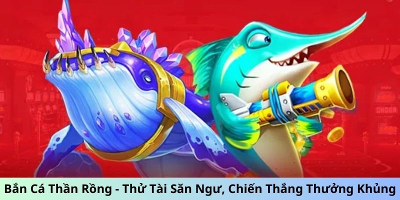 bắn cá thần rồng