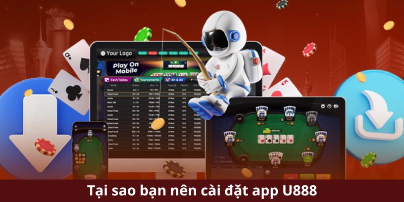 Tại sao bạn nên cài đặt app U888