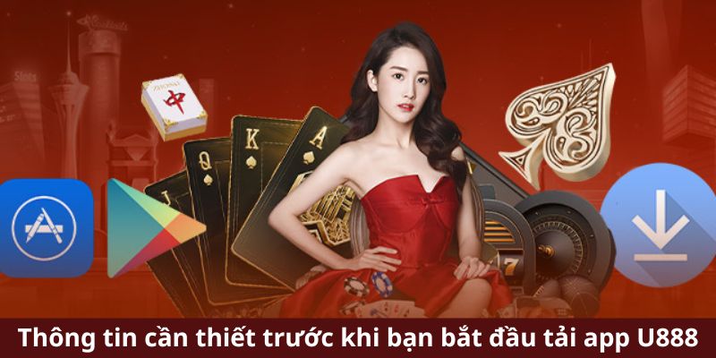 Thông tin cần thiết trước khi bạn bắt đầu tải app U888