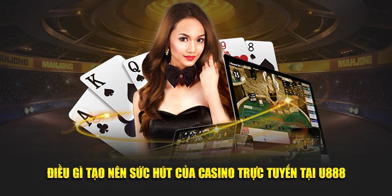 Điều gì tạo nên sức hút của Casino trực tuyến tại U888