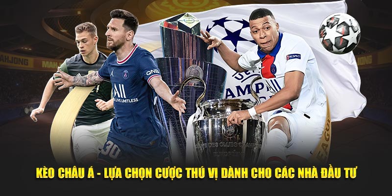 kèo châu á luôn là sự lựa chọn thú vị cho các nhà đầu tư