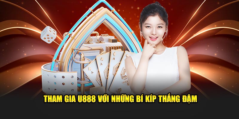 Tham gia U888 với những bí kíp thắng đậm